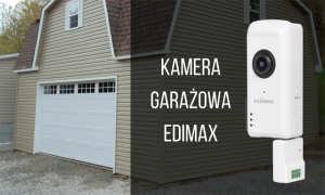 Nowość! Kamera garażowa od Edimax